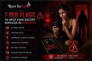 7 Red Flags to Spot Fake Escort Services in Gurgaon Before You Book